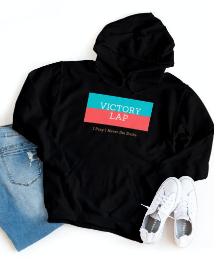 Victory Lap: I Pray I Never Die Broke Hoody